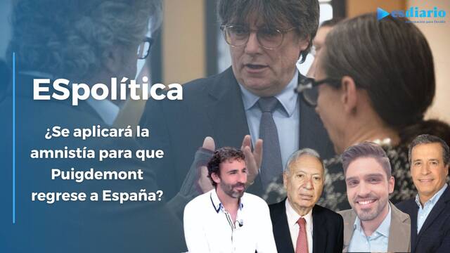 ESpolítica / ¿Se aplicará la amnistía para que Puigdemont regrese a España?