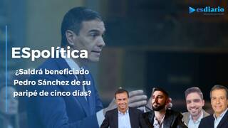 ESpolítica / ¿Saldrá beneficiado Pedro Sánchez de su 'paripé' de cinco días?